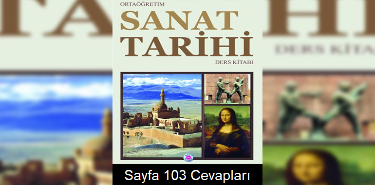 Sanat Tarihi Koza Yayınları Ders Kitabı Sayfa 103 Cevabı