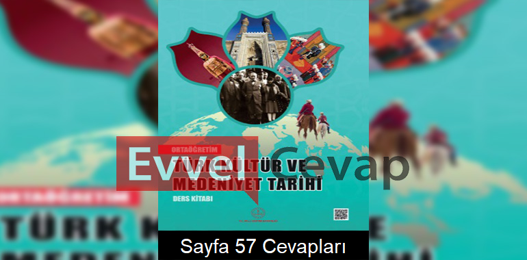 Türk Kültür ve Medeniyet Tarihi Ders Kitabı Cevapları Meb Yayınları Sayfa 57