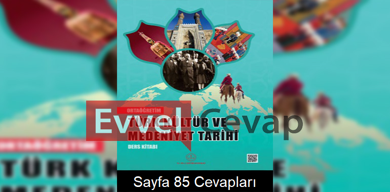 Türk Kültür ve Medeniyet Tarihi Ders Kitabı Cevapları Meb Yayınları Sayfa 85