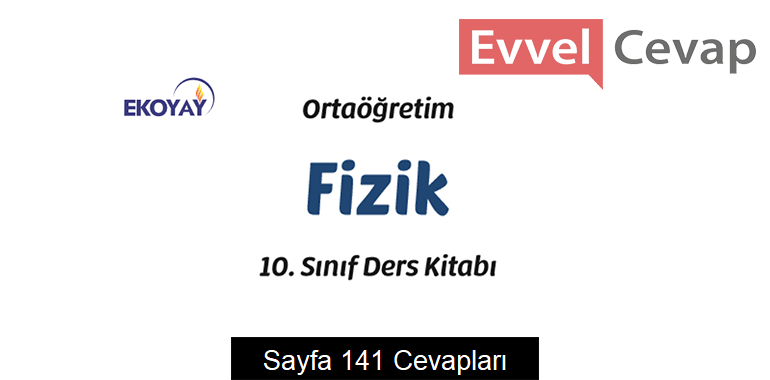 10. Sınıf Fizik Ders Kitabı Sayfa 141 Cevapları Ekoyay Yayıncılık