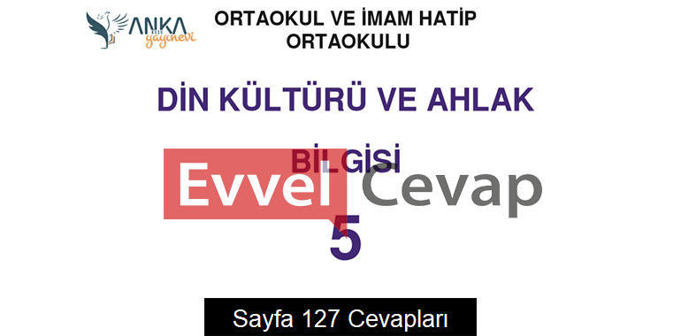 5. Sınıf Din Kültürü ve Ahlak Bilgisi Ders Kitabı Sayfa 127 Cevapları Anka Yayınevi