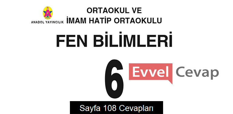 6. Sınıf Fen Bilimleri Ders Kitabı Sayfa 108 Cevapları Anadol Yayıncılık 