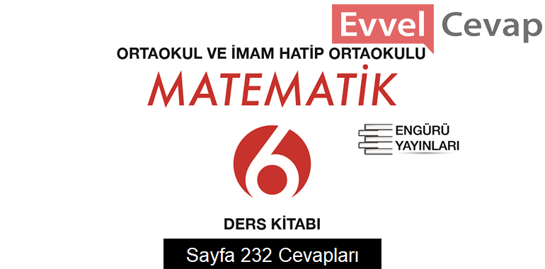 6. Sınıf Matematik Ders Kitabı Sayfa 232 Cevapları Engürü Yayınları 