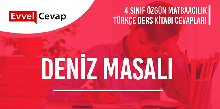 Deniz Masalı Serbest Okuma Metni Etkinlik Cevapları (4. Sınıf Türkçe)