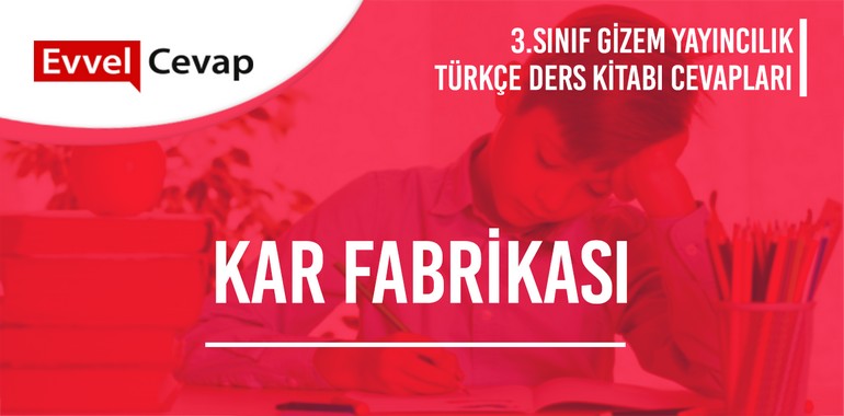 Kar Fabrikası Dinleme Metni Etkinlik Cevapları (3. Sınıf Türkçe)