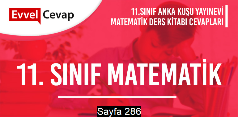 11. Sınıf Matematik Ders Kitabı Anka Kuşu Sayfa 286 Cevapları