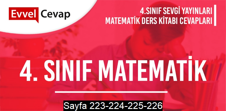 4. Sınıf Matematik Ders Kitabı Sevgi Sayfa 223-224-225-226 Cevapları