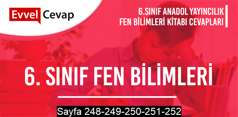 6. Sınıf Fen Bilimleri Ders Kitabı Anadol Sayfa 248-249-250-251-252 Cevapları