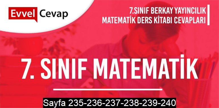 7. Sınıf Matematik Ders Kitabı Berkay Sayfa 235-236-237-238-239-240 Cevapları