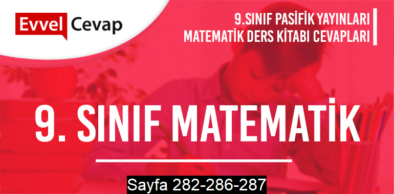 9. Sınıf Matematik Ders Kitabı Pasifik Sayfa 282-286-287 Cevapları