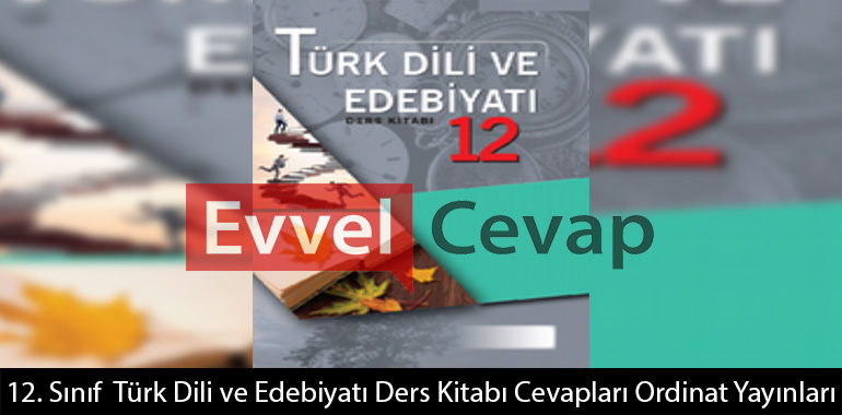 12. Sınıf Türk Dili ve Edebiyatı Ders Kitabı Cevapları Ordinat Yayınları