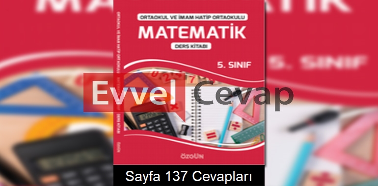 5. Sınıf Matematik Ders Kitabı Cevapları Özgün Matbaacılık Sayfa 137 