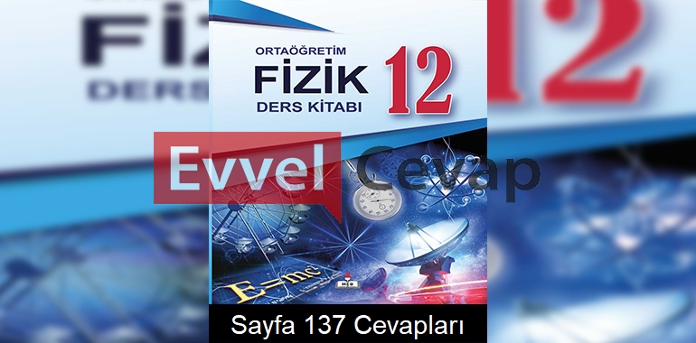 12. Sınıf Fizik Meb Yayınları Ders Kitabı Cevapları Sayfa 137 