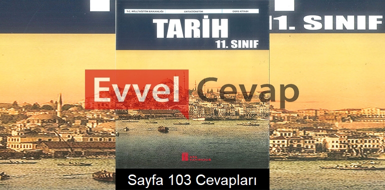 11. Sınıf Tarih Ders Kitabı Cevapları Ata Yayıncılık Sayfa 103 