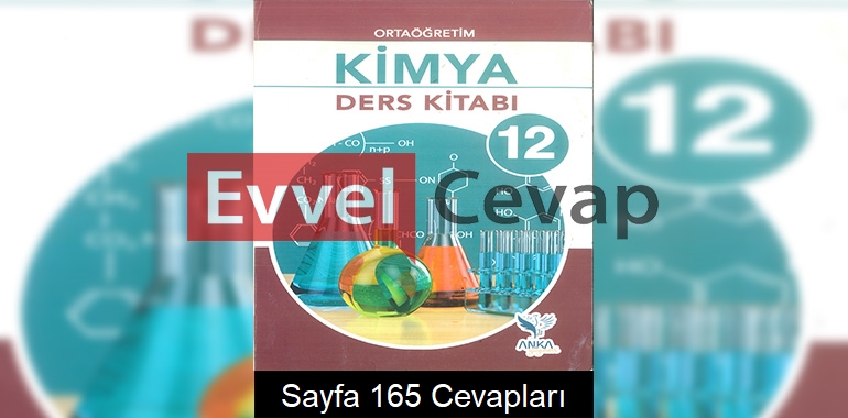 12. Sınıf Kimya Ders Kitabı Cevapları Anka Yayınları Sayfa 165