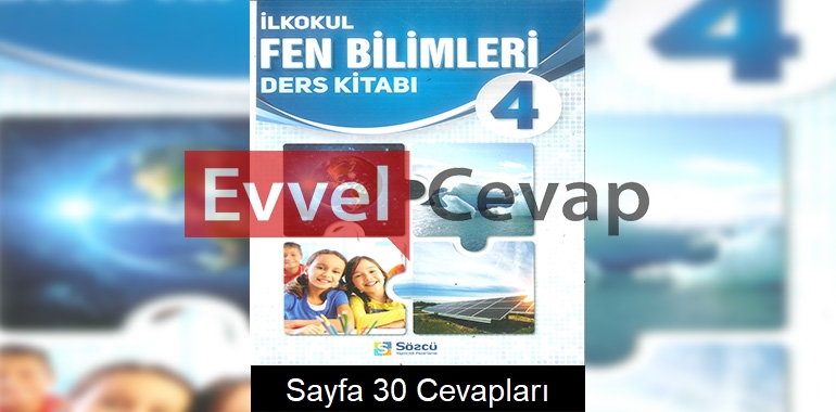 4. Sınıf Fen Bilimleri Ders Kitabı Cevapları Sözcü Yayıncılık Sayfa 30 