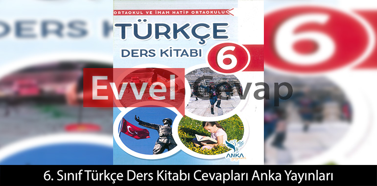 6. Sınıf Türkçe Ders Kitabı Cevapları Anka Yayınları