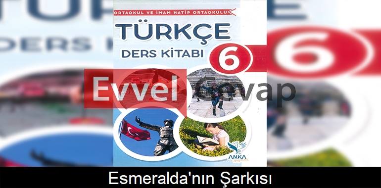 Esmeralda’nın Şarkısı Metni Etkinlik Cevapları (6. Sınıf Türkçe) 