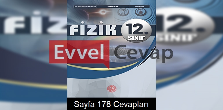 12. Sınıf Fizik Ders Kitabı Cevapları Meb Yayınları Sayfa 178