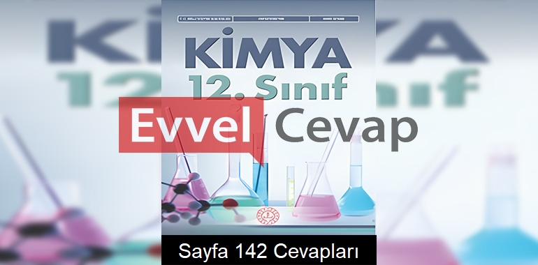 12. Sınıf Kimya Ders Kitabı Cevapları Meb Yayınları Sayfa 142