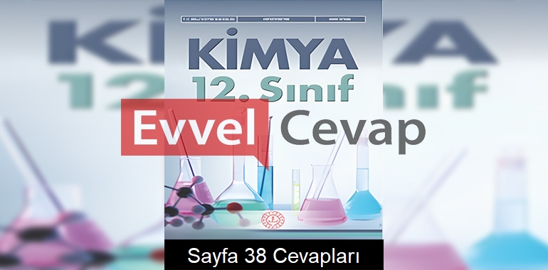 12. Sınıf Kimya Ders Kitabı Cevapları Meb Yayınları Sayfa 38
