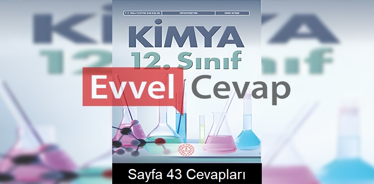 12. Sınıf Kimya Ders Kitabı Cevapları Meb Yayınları Sayfa 43 