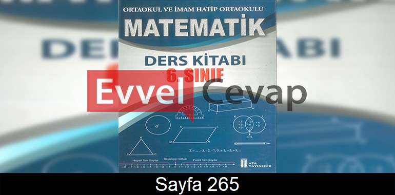 6. Sınıf Ata Yayınları Matematik Ders Kitabı Cevapları Sayfa 265