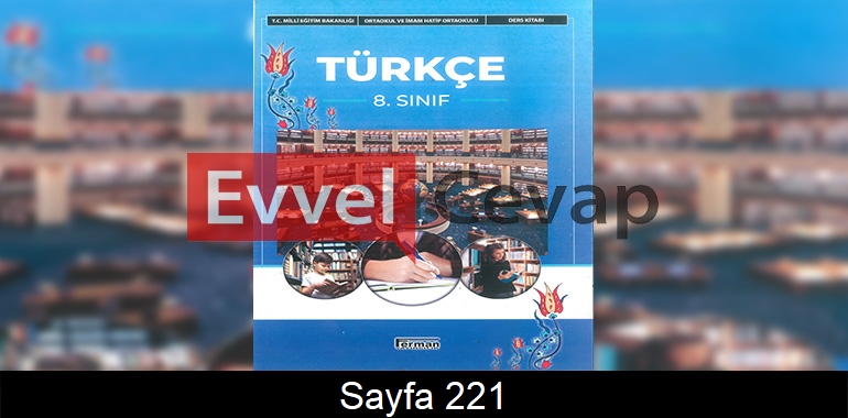 8. Sınıf Ferman Yayınları Türkçe Ders Kitabı Cevapları Sayfa 221 