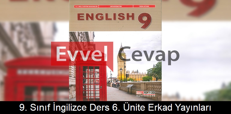 9. Sınıf İngilizce Ders Kitabı 6. Ünite Cevapları Erkad Yayınları