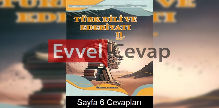 11. Sınıf Türk Dili ve Edebiyatı Ders Kitabı Cevapları Gizem Yayınları Sayfa 6