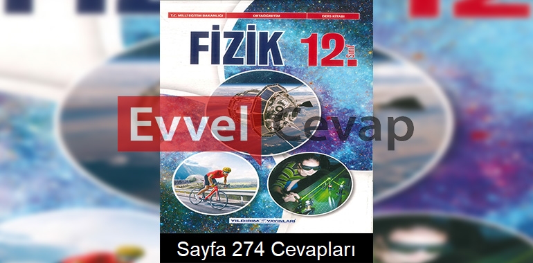 12. Sınıf Fizik Ders Kitabı Cevapları Yıldırım Yayınları Sayfa 274 