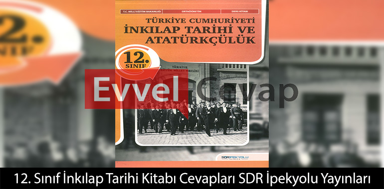 12. Sınıf İnkılap Tarihi Ders Kitabı Cevapları SDR İpekyolu Yayınları