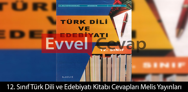 12. Sınıf Türk Dili ve Edebiyatı Ders Kitabı Cevapları Melis Yayınları