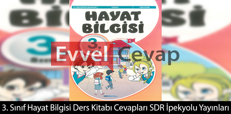 3. Sınıf Hayat Bilgisi Ders Kitabı Cevapları SDR İpekyolu Yayınları