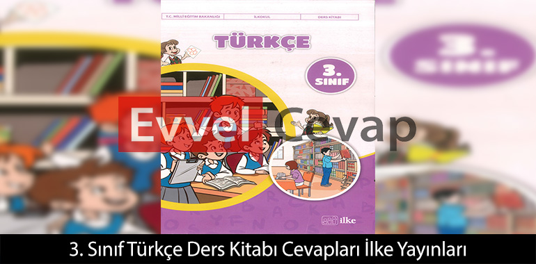 3. Sınıf Türkçe Ders Kitabı Cevapları İlke Yayınları