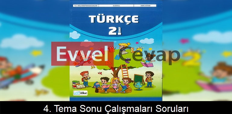 4. Tema Sonu Çalışmaları Soruları Etkinlik Cevapları (2. Sınıf Türkçe)