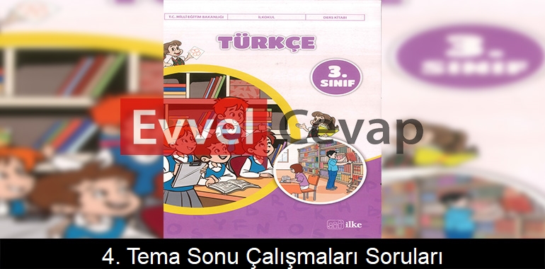 4. Tema Sonu Çalışmaları Soruları Etkinlik Cevapları (3. Sınıf Türkçe)