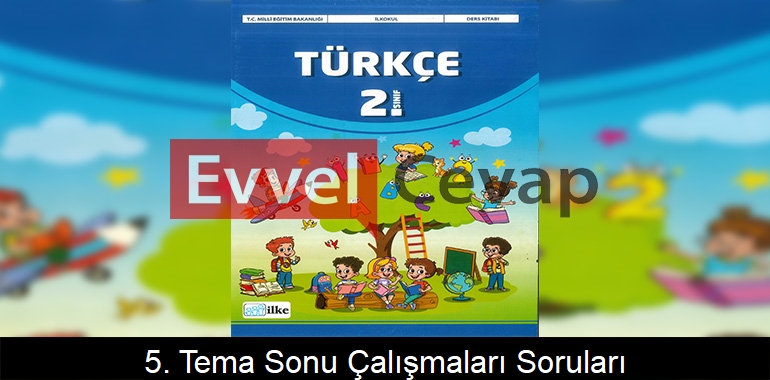 5. Tema Sonu Çalışmaları Soruları Etkinlik Cevapları (2. Sınıf Türkçe)