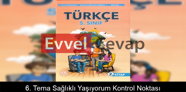 6. Tema Sağlıklı Yaşıyorum Kontrol Noktası Metni Etkinlik Cevapları (5. Sınıf Türkçe)