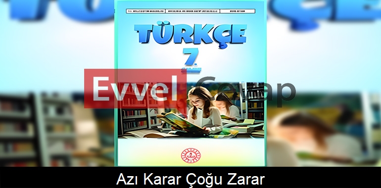 Azı Karar Çoğu Zarar Metni Etkinlik Cevapları (7. Sınıf Türkçe)