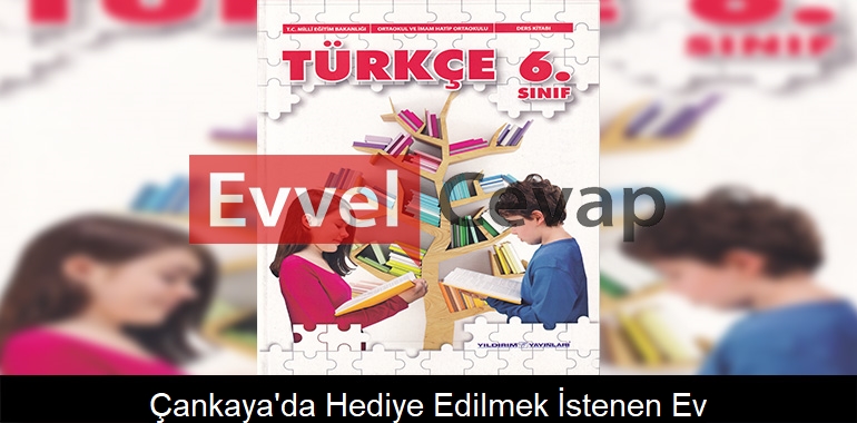 Çankaya’da Hediye Edilmek İstenen Ev Metni Etkinlik Cevapları (6. Sınıf Türkçe)
