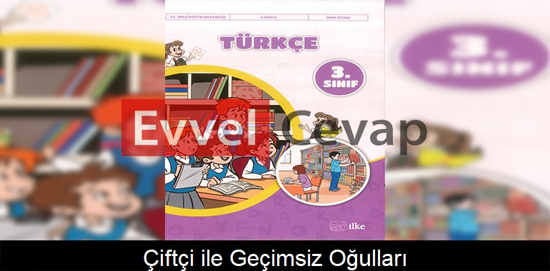 Çiftçi ile Geçimsiz Oğulları Metni Etkinlik Cevapları (3. Sınıf Türkçe)