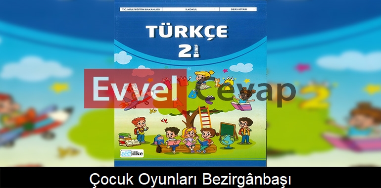 Çocuk Oyunları: Bezirgânbaşı Metni Etkinlik Cevapları (2. Sınıf Türkçe)
