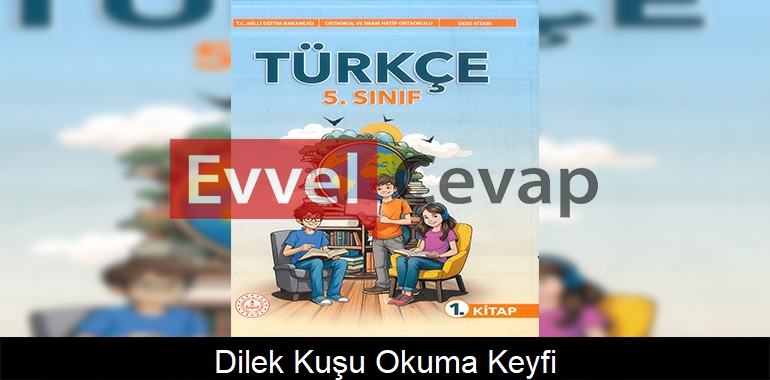 Dilek Kuşu Okuma Keyfi Metni Etkinlik Cevapları (5. Sınıf Türkçe)