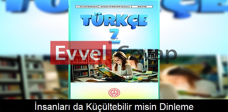 İnsanları da Küçültebilir misin? Dinleme Metni Etkinlik Cevapları (7. Sınıf Türkçe)