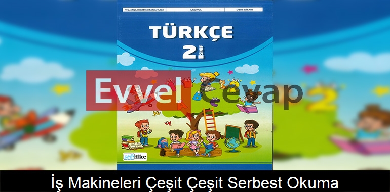 İş Makineleri Çeşit Çeşit Serbest Okuma Metni Etkinlik Cevapları (2. Sınıf Türkçe)