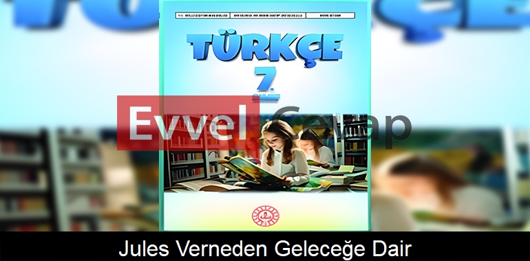 Jules Verne’den Geleceğe Dair Metni Etkinlik Cevapları (7. Sınıf Türkçe)