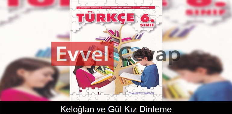 Keloğlan ve Gül Kız Dinleme Metni Etkinlik Cevapları (6. Sınıf Türkçe) 