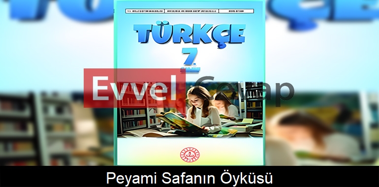 Peyami Safa’nın Öyküsü Metni Etkinlik Cevapları (7. Sınıf Türkçe)