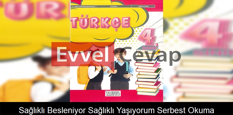 Sağlıklı Besleniyor, Sağlıklı Yaşıyorum Serbest Okuma Metni Etkinlik Cevapları (4. Sınıf Türkçe)